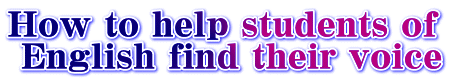 How to help students of  English find their voice